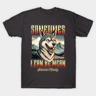 “Sometimes i can be mean” Siberian Moody T-Shirt